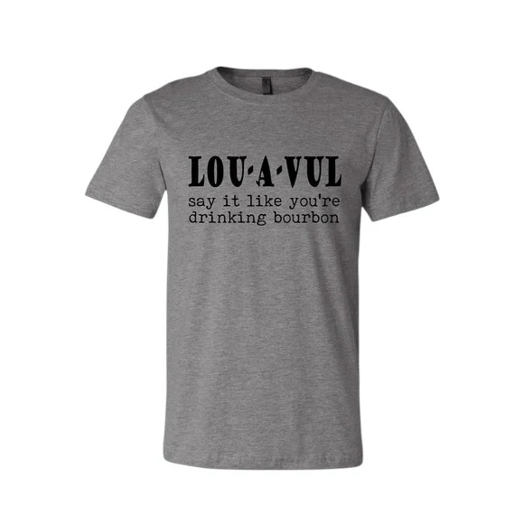 LOU-A-VUL Say It Like You’re Drinking Bourbon Unisex T-Shirt